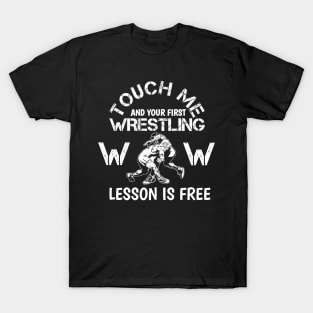 Touch Me And Your First Wrestling Lesson Is Free T-Shirt